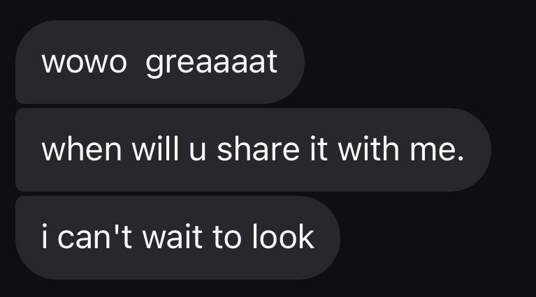 A message: &ldquo;Wow, great &mdash; when will you share it with me? I can't wait to look.&rdquo;