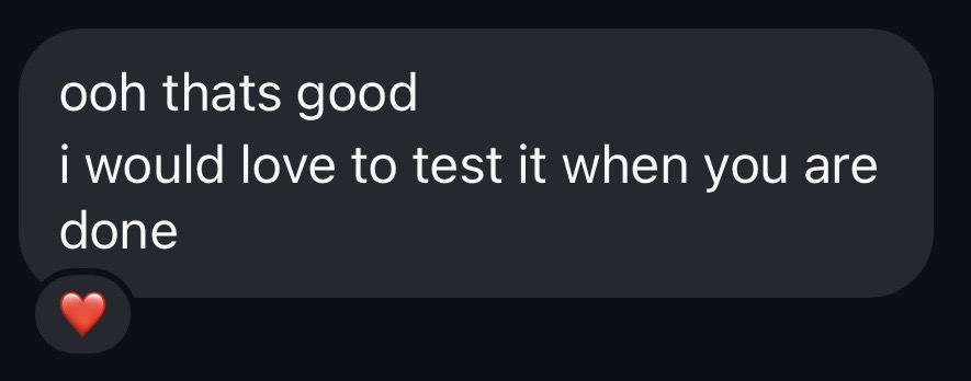 A message: &ldquo;Ooh that's good, I would love to test it when you are done.&rdquo;
